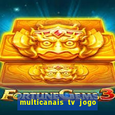 multicanais tv jogo ao vivo